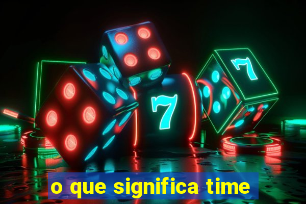 o que significa time